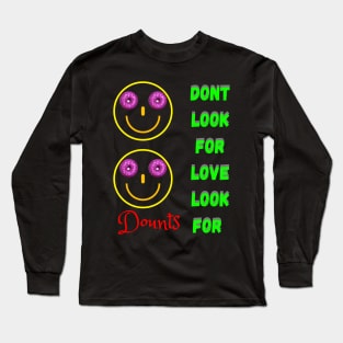 Don’t Look For Love Look For Donuts Long Sleeve T-Shirt